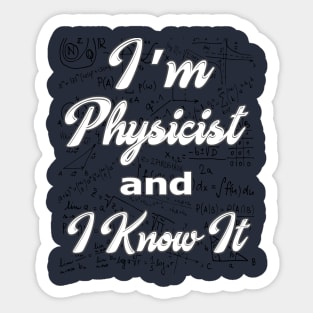 i am physicist and i know it t-shirt Sticker